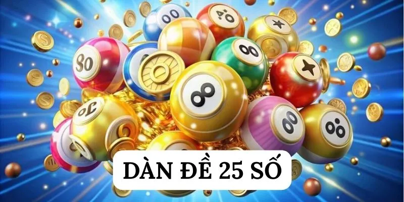 Dàn đề 25 số - Thông tin tất tần tật cho thành viên BET88